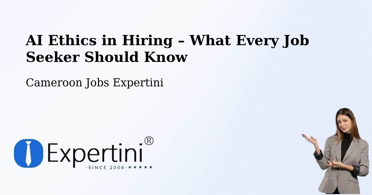AI Ethics in Recruitment & Hiring – Ombésa - Ombésa, Cameroon Jobs Expertini