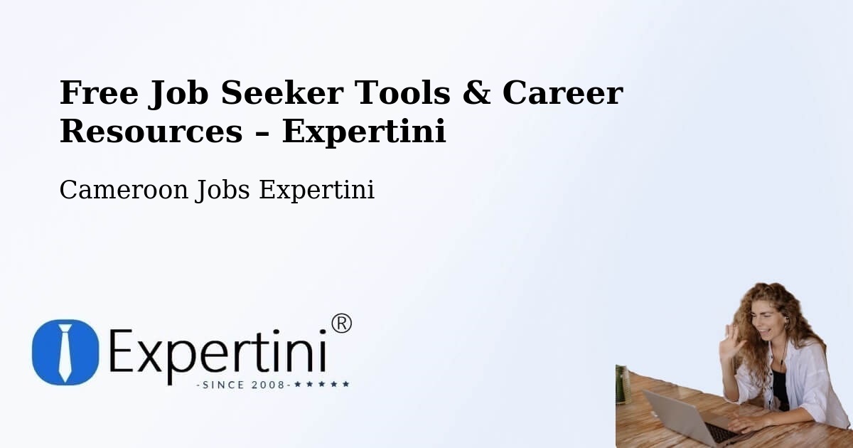 Free Job Seeker Tools & Career Resources – Ombésa - Ombésa, Cameroon Jobs Expertini