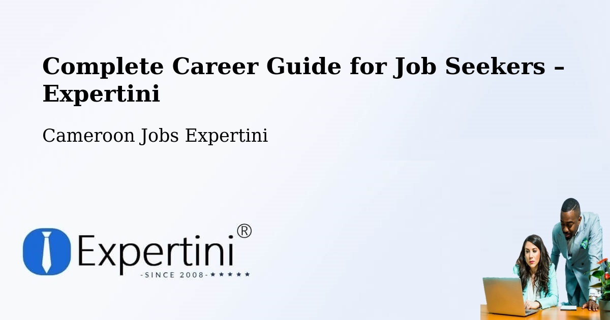 Career Guide for Job Seekers – Ombésa - Ombésa, Cameroon Jobs Expertini