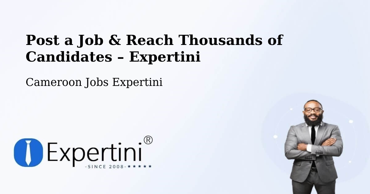 Post a Job in Ombésa – Hire the Right Talent - Ombésa, Cameroon Jobs Expertini