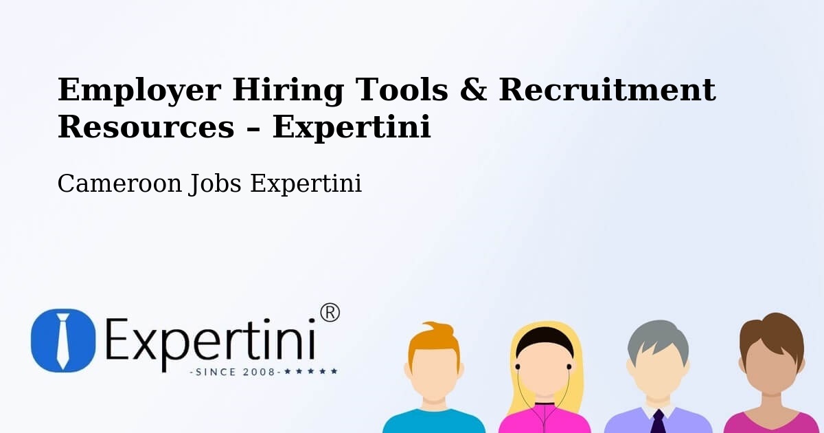 Employer Hiring Tools & Recruitment Resources – Ombésa - Ombésa, Cameroon Jobs Expertini