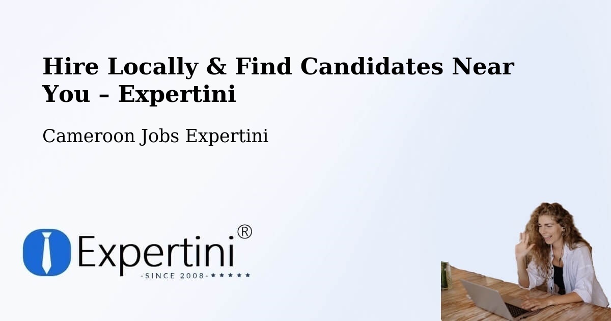Hire Locally in Ombésa – Find Qualified Candidates Near You - Ombésa, Cameroon Jobs Expertini
