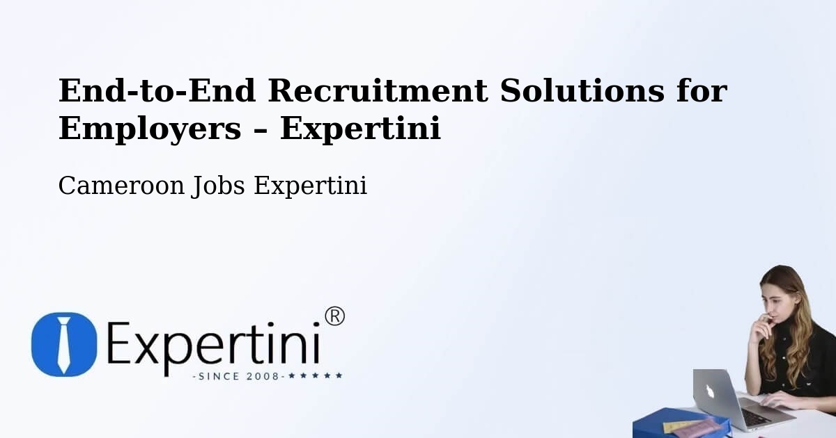 Recruitment Solutions for Employers – Ombésa - Ombésa, Cameroon Jobs Expertini
