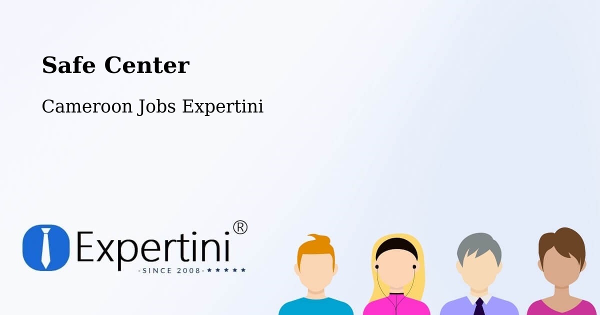 Safety Center – Ombésa - Cameroon Jobs Expertini